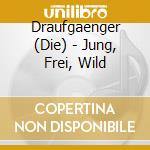 Draufgaenger (Die) - Jung, Frei, Wild cd