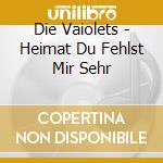 Die Vaiolets - Heimat Du Fehlst Mir Sehr cd musicale di Die Vaiolets