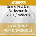 Grand Prix Der Volksmusik 2004 / Various cd musicale