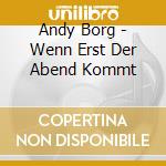 Andy Borg - Wenn Erst Der Abend Kommt cd