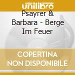 Psayrer & Barbara - Berge Im Feuer cd