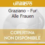 Graziano - Fur Alle Frauen cd musicale di Graziano
