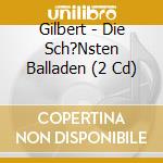 Gilbert - Die Sch?Nsten Balladen (2 Cd) cd