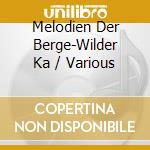 Melodien Der Berge-Wilder Ka / Various cd