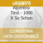 Alpentrio Tirol - 1000 X So Schon cd