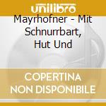 Mayrhofner - Mit Schnurrbart, Hut Und cd musicale di Mayrhofner