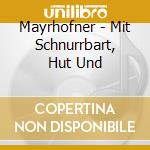 Mayrhofner - Mit Schnurrbart, Hut Und cd