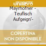 Mayrhofner - Teuflisch Aufgeign'- cd musicale di Mayrhofner