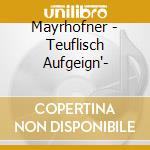 Mayrhofner - Teuflisch Aufgeign'- cd