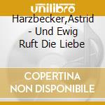 Harzbecker,Astrid - Und Ewig Ruft Die Liebe cd