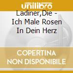 Ladiner,Die - Ich Male Rosen In Dein Herz cd