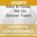 Belsy & Florian - Wie Ein Schoner Traum cd musicale di Belsy & Florian