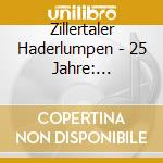 Zillertaler Haderlumpen - 25 Jahre: Gewaltig (Digipack) cd