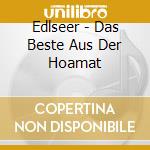 Edlseer - Das Beste Aus Der Hoamat cd musicale di Edlseer