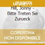 Hill, Jonny - Bitte Treten Sie Zurueck cd musicale di Hill, Jonny