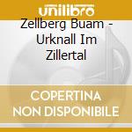 Zellberg Buam - Urknall Im Zillertal cd
