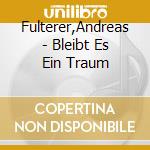 Fulterer,Andreas - Bleibt Es Ein Traum cd musicale di Fulterer,Andreas