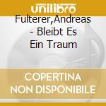 Fulterer,Andreas - Bleibt Es Ein Traum cd