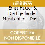 Ernst Hutter & Die Egerlander Musikanten - Das Grosse Jubilaeumsalbu cd