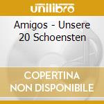 Amigos - Unsere 20 Schoensten cd
