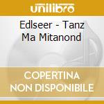 Edlseer - Tanz Ma Mitanond cd musicale di Edlseer