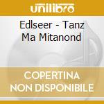 Edlseer - Tanz Ma Mitanond cd