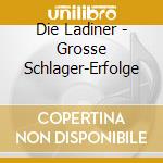 Die Ladiner - Grosse Schlager-Erfolge cd musicale di Die Ladiner