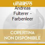 Andreas Fulterer - Farbenleer cd