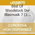 Best Of Woodstock Der Blasmusik 7 (2 Cd) cd