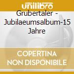Grubertaler - Jubilaeumsalbum-15 Jahre cd