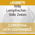 Willy Lempfrecher - Stille Zeiten cd musicale di Lempfrecher, Willy