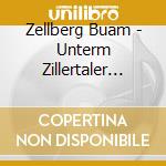 Zellberg Buam - Unterm Zillertaler Himmel cd