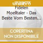 Fidelen Moelltaler - Das Beste Vom Besten (2 Cd) cd musicale di Fidelen Moelltaler