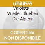 Vaiolets - Wieder Bluehen Die Alpenr cd musicale di Vaiolets
