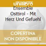 Ensemble Osttirol - Mit Herz Und Gefuehl cd musicale di Ensemble Osttirol