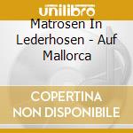 Matrosen In Lederhosen - Auf Mallorca cd