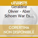 Geraldine Olivier - Aber Schoen War Es Doch cd