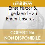 Ernst Hutter & Egerlaend - Zu Ehren Unseres Ehemalig cd