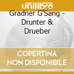 Gradner G'Sang - Drunter & Drueber cd musicale di Gradner G'Sang