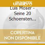 Luis Moser - Seine 20 Schoensten Liede cd