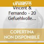 Vincent & Fernando - 20 Gefuehlvolle Lieder- cd musicale di Vincent & Fernando