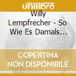 Willy Lempfrecher - So Wie Es Damals War cd musicale