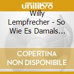 Willy Lempfrecher - So Wie Es Damals War cd