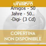 Amigos - 50 Jahre - 50.. -Digi- (3 Cd) cd