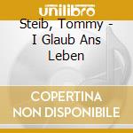 Steib, Tommy - I Glaub Ans Leben cd