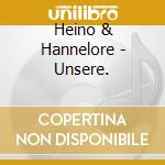 Heino & Hannelore - Unsere. cd musicale