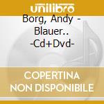 Borg, Andy - Blauer.. -Cd+Dvd- cd musicale di Borg, Andy