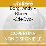 Borg, Andy - Blauer.. -Cd+Dvd- cd