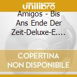 Amigos - Bis Ans Ende Der Zeit-Deluxe-E. (2 Cd) cd musicale di Amigos