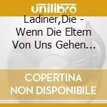 Ladiner,Die - Wenn Die Eltern Von Uns Gehen (2 Cd) cd
